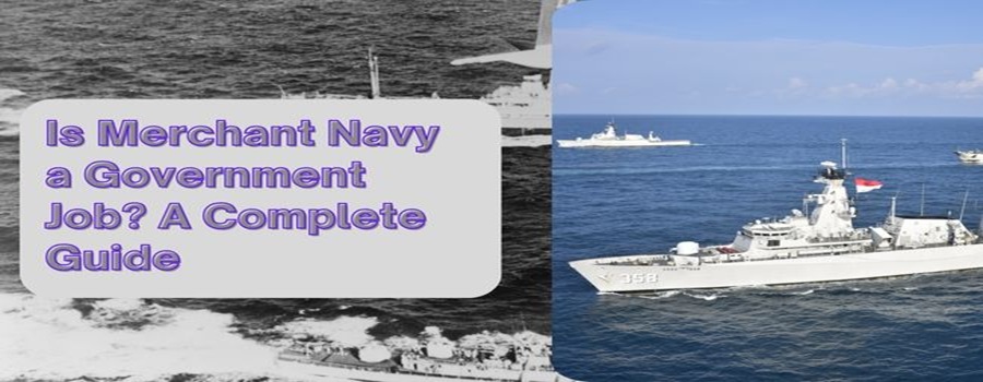 Is Merchant Navy a Government Job A Complete Guide